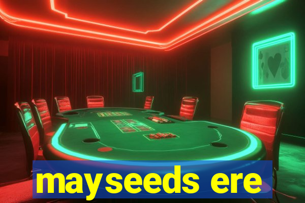 mayseeds ere